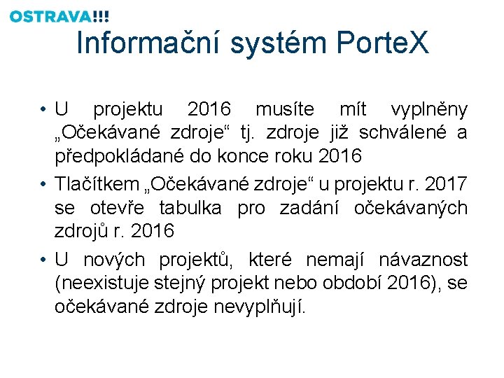 Informační systém Porte. X • U projektu 2016 musíte mít vyplněny „Očekávané zdroje“ tj.