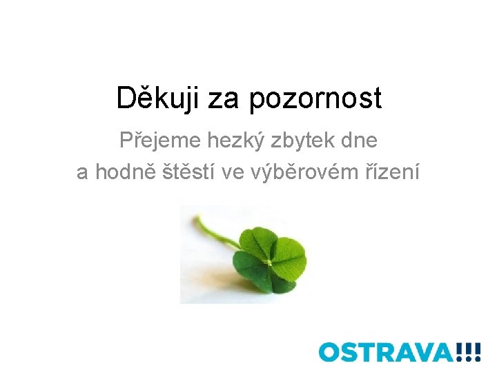 Děkuji za pozornost Přejeme hezký zbytek dne a hodně štěstí ve výběrovém řízení 