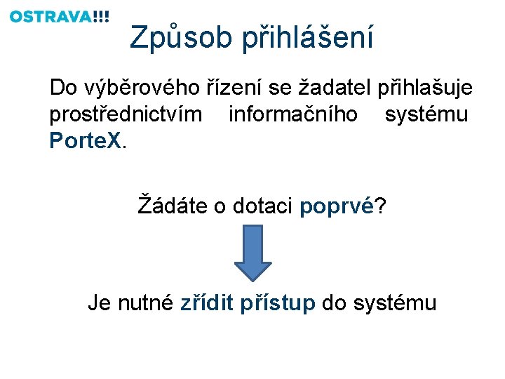 Způsob přihlášení Do výběrového řízení se žadatel přihlašuje prostřednictvím informačního systému Porte. X. Žádáte