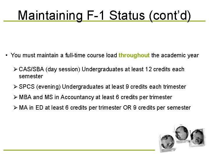 Maintaining F-1 Status (cont’d) • You must maintain a full-time course load throughout the