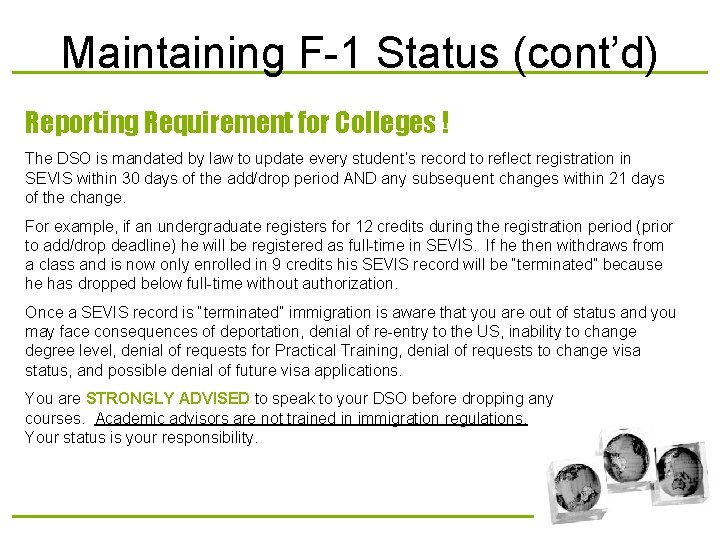 Maintaining F-1 Status (cont’d) Reporting Requirement for Colleges ! The DSO is mandated by