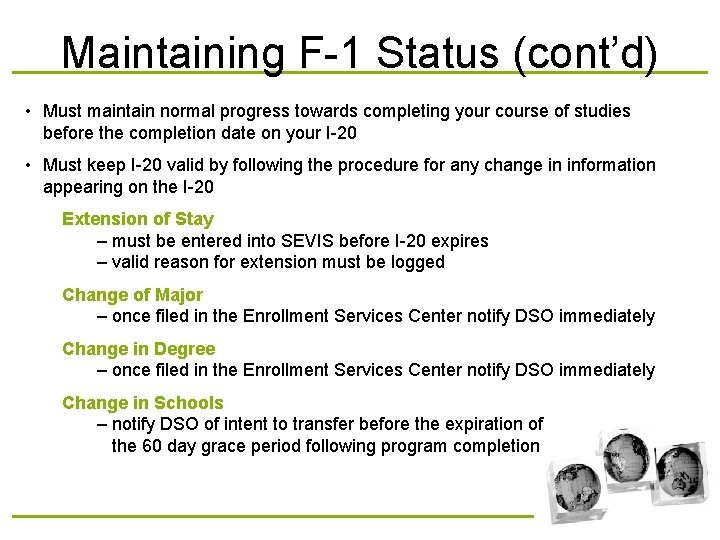 Maintaining F-1 Status (cont’d) • Must maintain normal progress towards completing your course of