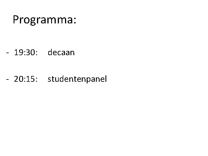 Programma: - 19: 30: decaan - 20: 15: studentenpanel 