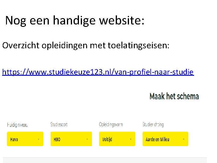 Nog een handige website: Overzicht opleidingen met toelatingseisen: https: //www. studiekeuze 123. nl/van-profiel-naar-studie 