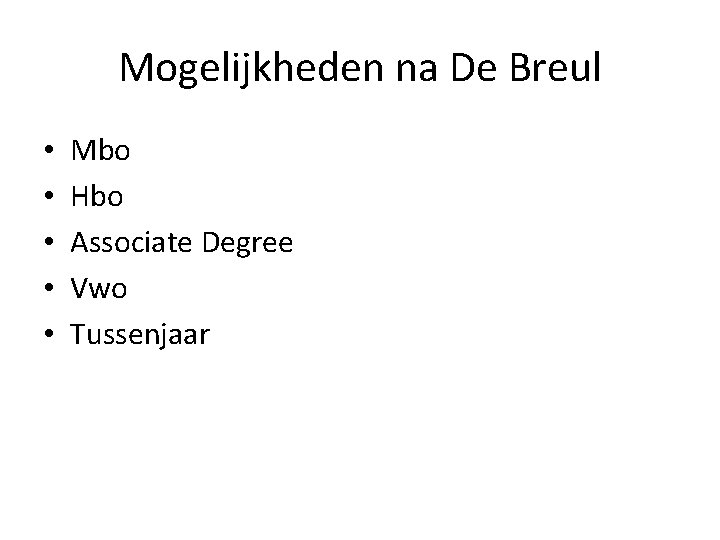 Mogelijkheden na De Breul • • • Mbo Hbo Associate Degree Vwo Tussenjaar 