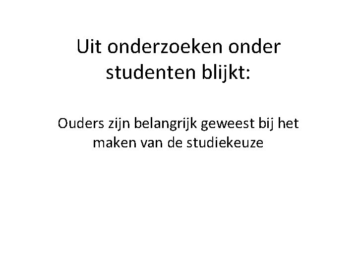 Uit onderzoeken onder studenten blijkt: Ouders zijn belangrijk geweest bij het maken van de
