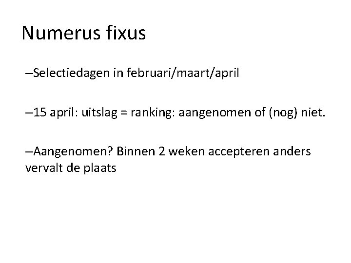 Numerus fixus –Selectiedagen in februari/maart/april – 15 april: uitslag = ranking: aangenomen of (nog)
