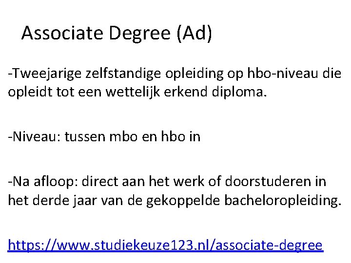 Associate Degree (Ad) -Tweejarige zelfstandige opleiding op hbo-niveau die opleidt tot een wettelijk erkend