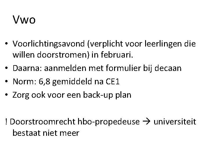 Vwo • Voorlichtingsavond (verplicht voor leerlingen die willen doorstromen) in februari. • Daarna: aanmelden