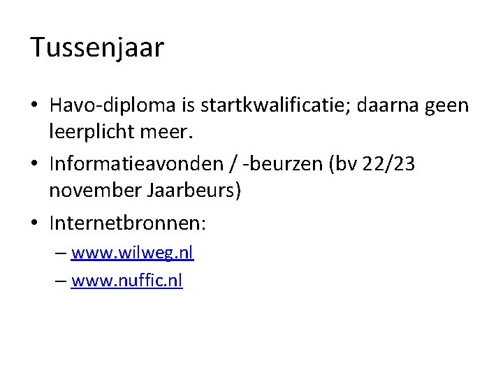 Tussenjaar • Havo-diploma is startkwalificatie; daarna geen leerplicht meer. • Informatieavonden / -beurzen (bv