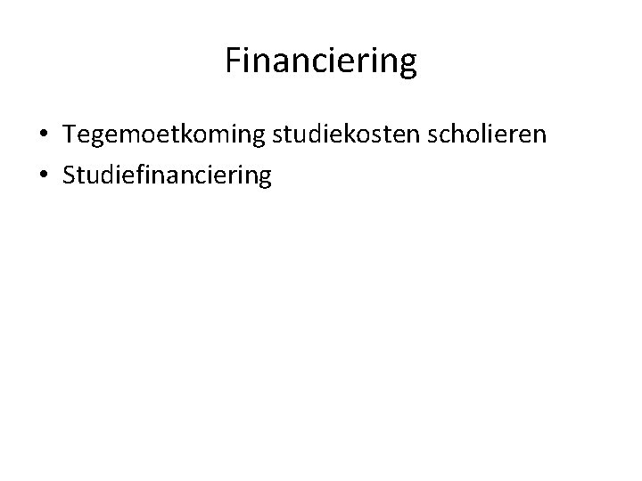 Financiering • Tegemoetkoming studiekosten scholieren • Studiefinanciering 