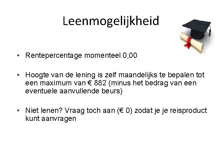 Leenmogelijkheid • Rentepercentage momenteel 0, 00 • Hoogte van de lening is zelf maandelijks