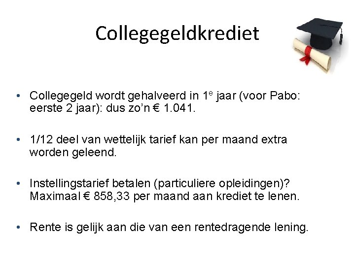 Collegegeldkrediet • Collegegeld wordt gehalveerd in 1 e jaar (voor Pabo: eerste 2 jaar):