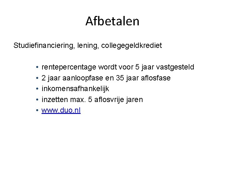 Afbetalen Studiefinanciering, lening, collegegeldkrediet • • • rentepercentage wordt voor 5 jaar vastgesteld 2