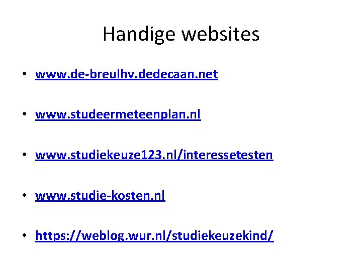 Handige websites • www. de-breulhv. dedecaan. net • www. studeermeteenplan. nl • www. studiekeuze