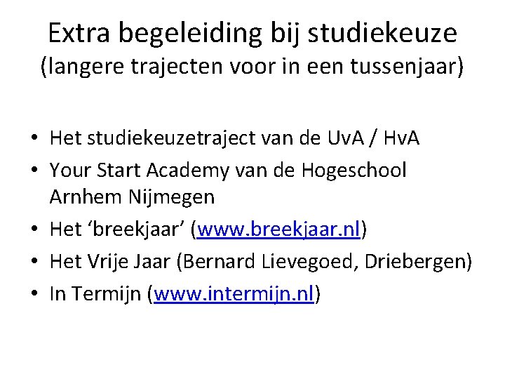 Extra begeleiding bij studiekeuze (langere trajecten voor in een tussenjaar) • Het studiekeuzetraject van