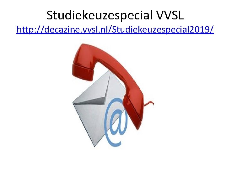 Studiekeuzespecial VVSL http: //decazine. vvsl. nl/Studiekeuzespecial 2019/ 