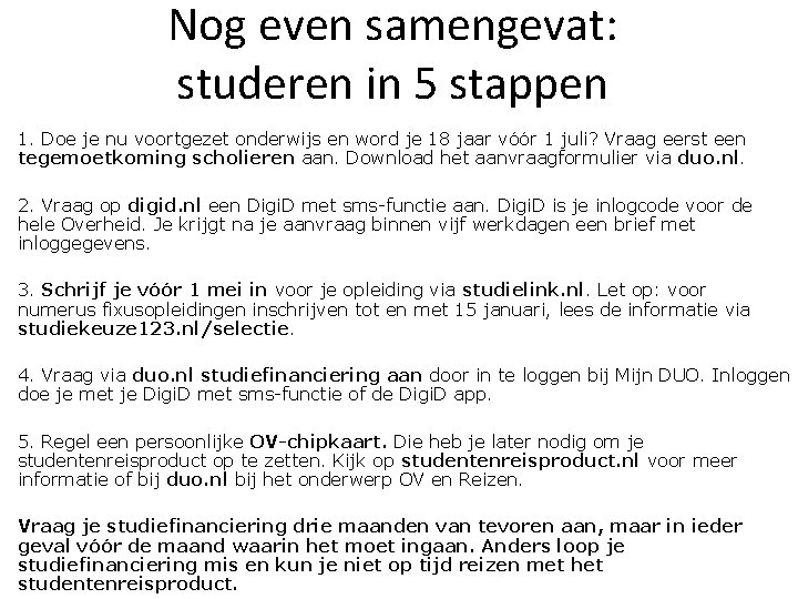 Nog even samengevat: studeren in 5 stappen 1. Doe je nu voortgezet onderwijs en