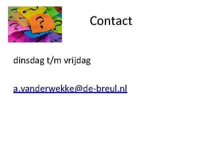 Contact dinsdag t/m vrijdag a. vanderwekke@de-breul. nl 