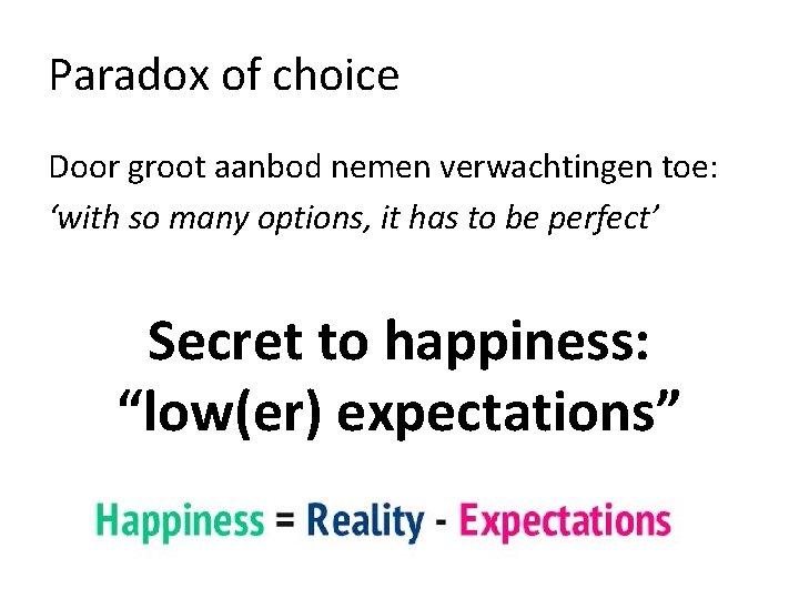 Paradox of choice Door groot aanbod nemen verwachtingen toe: ‘with so many options, it