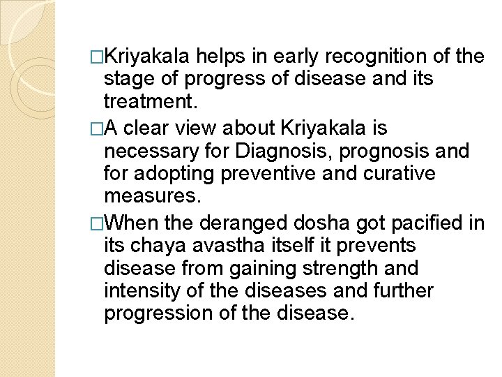 �Kriyakala helps in early recognition of the stage of progress of disease and its