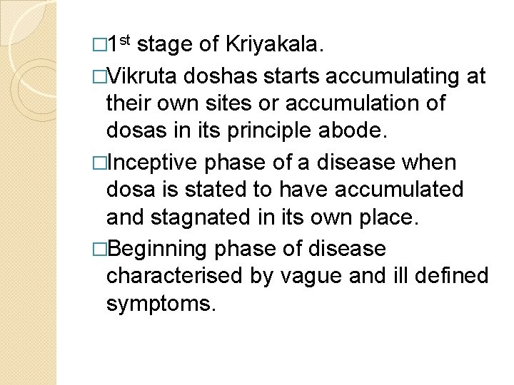 � 1 st stage of Kriyakala. �Vikruta doshas starts accumulating at their own sites