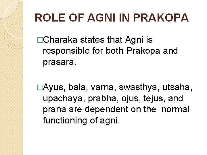 ROLE OF AGNI IN PRAKOPA �Charaka states that Agni is responsible for both Prakopa