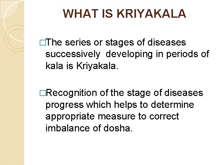 WHAT IS KRIYAKALA �The series or stages of diseases successively developing in periods of