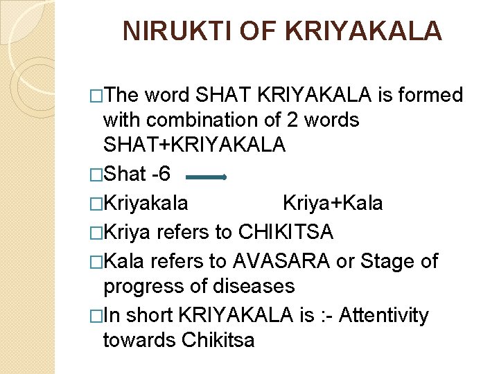NIRUKTI OF KRIYAKALA �The word SHAT KRIYAKALA is formed with combination of 2 words