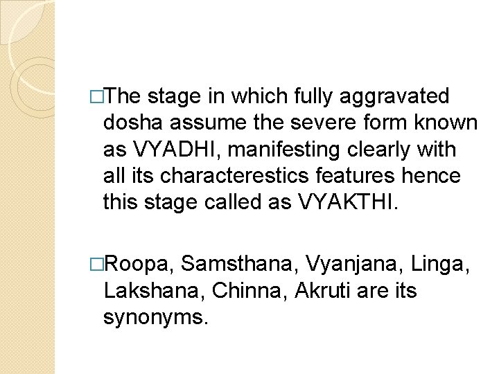 �The stage in which fully aggravated dosha assume the severe form known as VYADHI,