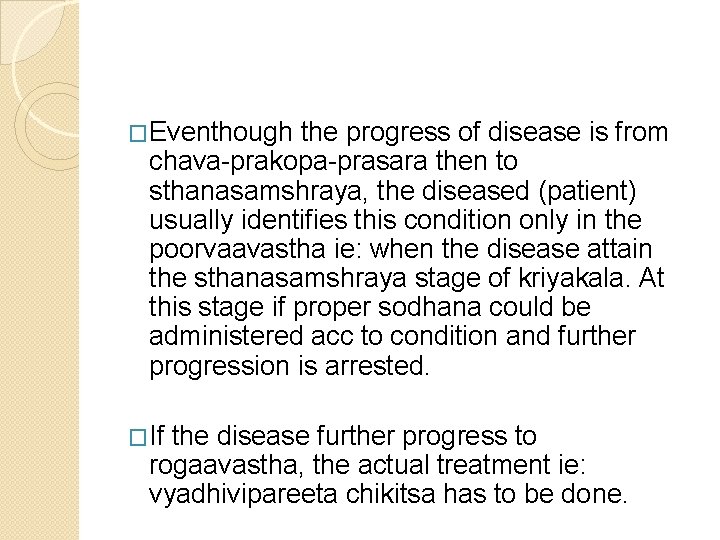 �Eventhough the progress of disease is from chava-prakopa-prasara then to sthanasamshraya, the diseased (patient)