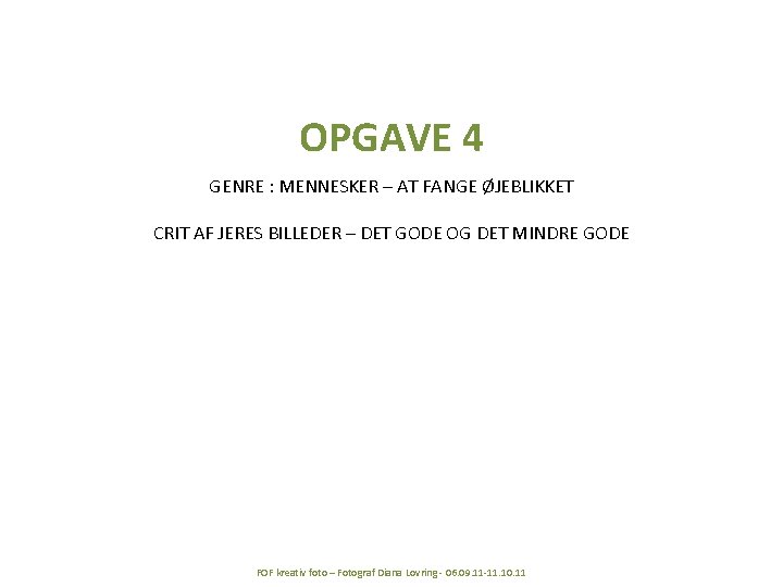 OPGAVE 4 GENRE : MENNESKER – AT FANGE ØJEBLIKKET CRIT AF JERES BILLEDER –