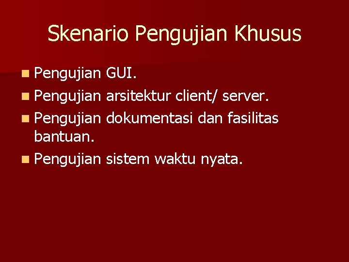 Skenario Pengujian Khusus n Pengujian GUI. n Pengujian arsitektur client/ server. n Pengujian dokumentasi