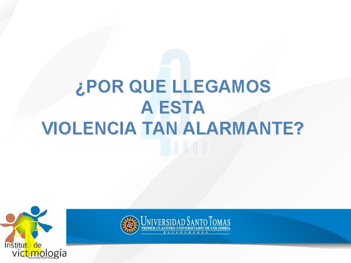 ¿POR QUE LLEGAMOS A ESTA VIOLENCIA TAN ALARMANTE? 