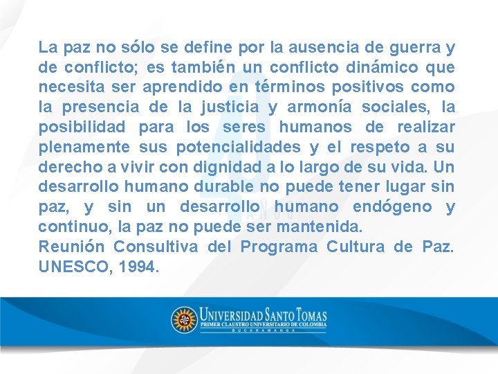 La paz no sólo se define por la ausencia de guerra y de conflicto;