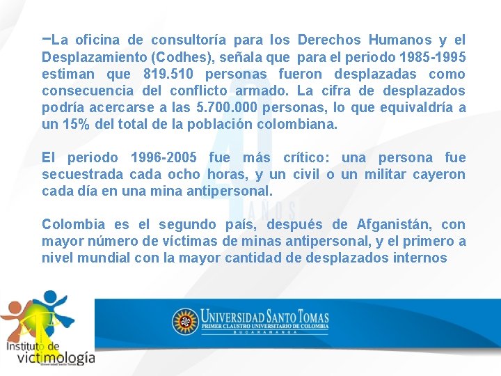 −La oficina de consultoría para los Derechos Humanos y el Desplazamiento (Codhes), señala que