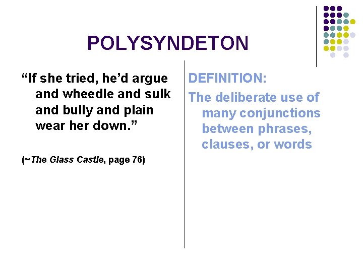 POLYSYNDETON “If she tried, he’d argue and wheedle and sulk and bully and plain