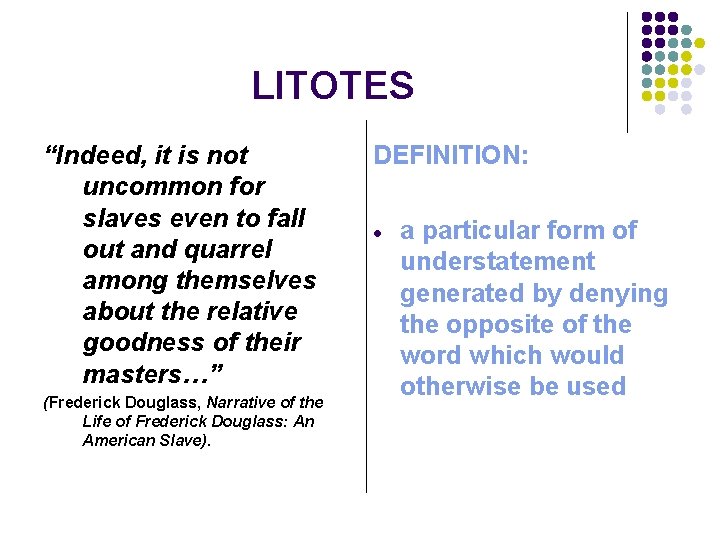 LITOTES “Indeed, it is not uncommon for slaves even to fall out and quarrel