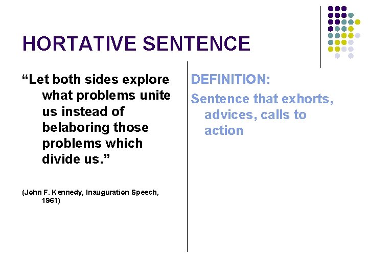 HORTATIVE SENTENCE “Let both sides explore what problems unite us instead of belaboring those