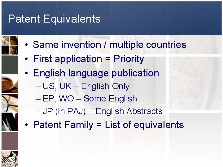 Patent Equivalents • Same invention / multiple countries • First application = Priority •