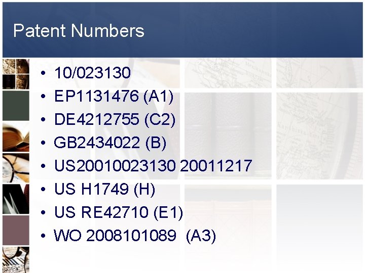 Patent Numbers • • 10/023130 EP 1131476 (A 1) DE 4212755 (C 2) GB