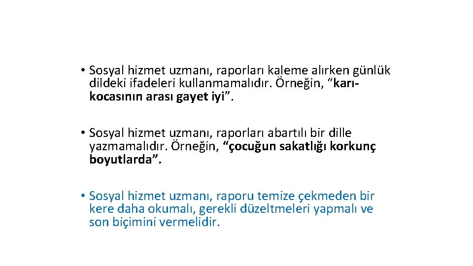  • Sosyal hizmet uzmanı, raporları kaleme alırken günlük dildeki ifadeleri kullanmamalıdır. Örneğin, “karıkocasının