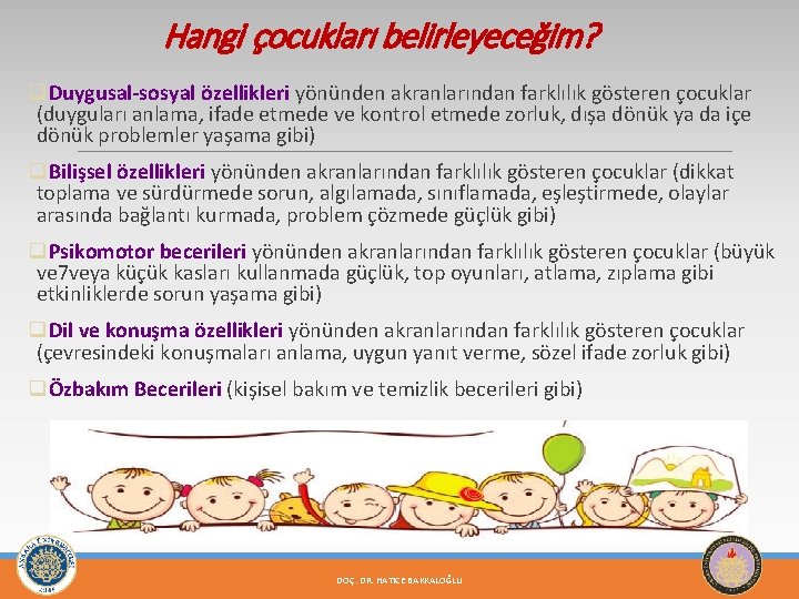 Hangi çocukları belirleyeceğim? q. Duygusal-sosyal özellikleri yönünden akranlarından farklılık gösteren çocuklar (duyguları anlama, ifade