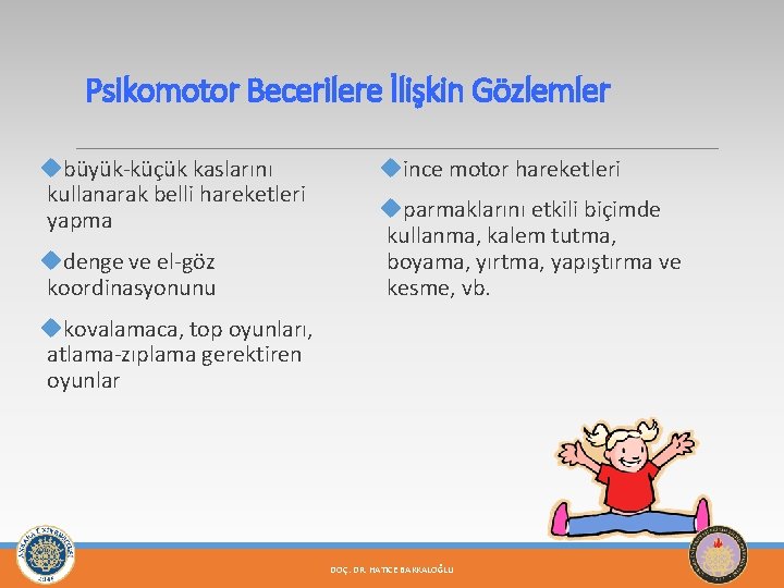 Psikomotor Becerilere İlişkin Gözlemler ubüyük-küçük kaslarını kullanarak belli hareketleri yapma udenge ve el-göz koordinasyonunu