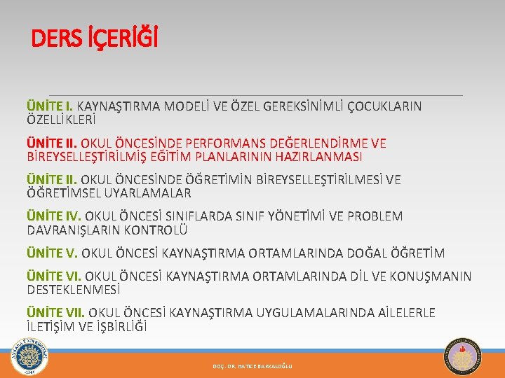 DERS İÇERİĞİ ÜNİTE I. KAYNAŞTIRMA MODELİ VE ÖZEL GEREKSİNİMLİ ÇOCUKLARIN ÖZELLİKLERİ ÜNİTE II. OKUL