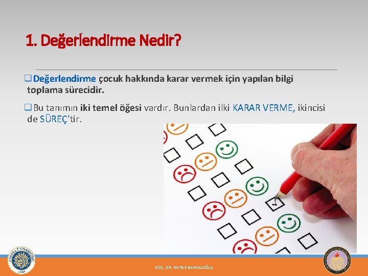 1. Değerlendirme Nedir? q. Değerlendirme çocuk hakkında karar vermek için yapılan bilgi toplama sürecidir.