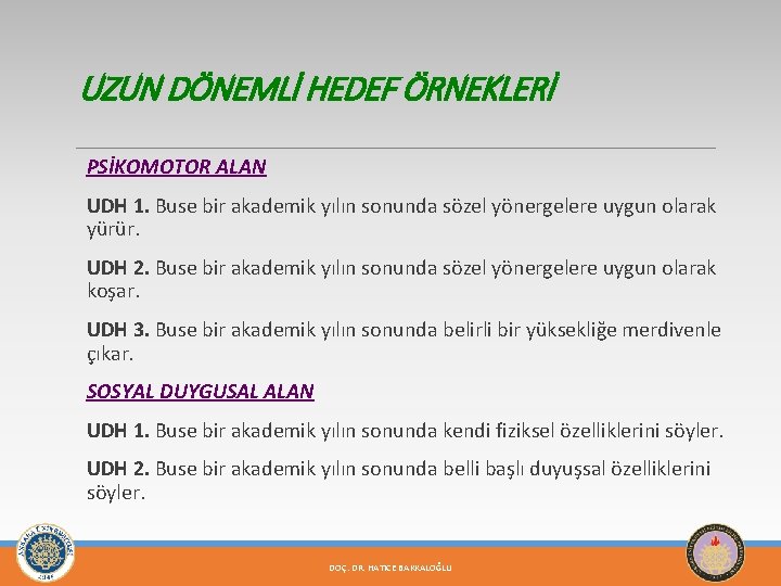 UZUN DÖNEMLİ HEDEF ÖRNEKLERİ PSİKOMOTOR ALAN UDH 1. Buse bir akademik yılın sonunda sözel