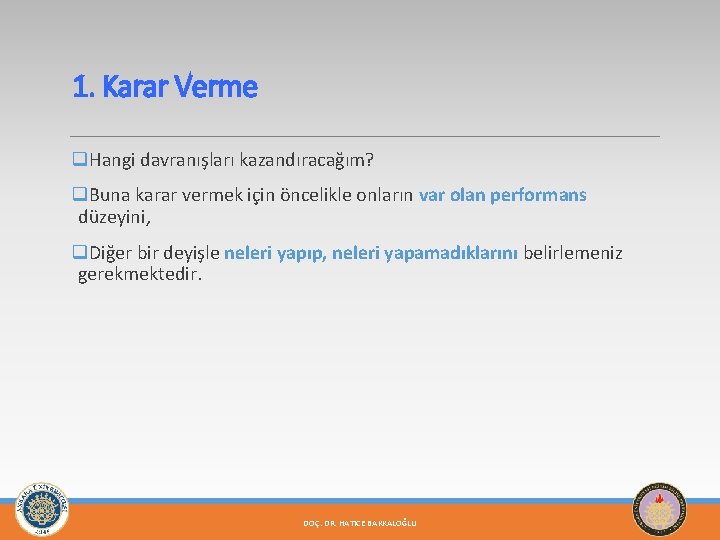 1. Karar Verme q. Hangi davranışları kazandıracağım? q. Buna karar vermek için öncelikle onların