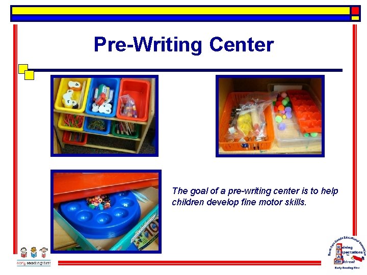 Pre-Writing Center The goal of a pre-writing center is to help children develop fine