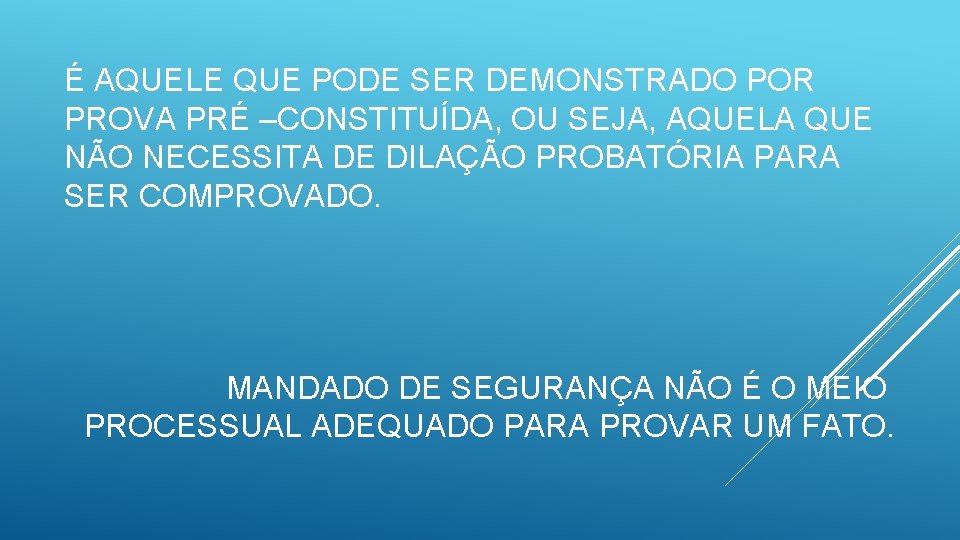 É AQUELE QUE PODE SER DEMONSTRADO POR PROVA PRÉ –CONSTITUÍDA, OU SEJA, AQUELA QUE